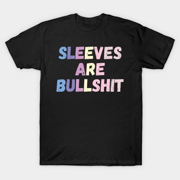 sleeves are bullshit T-Shirt by mdr design